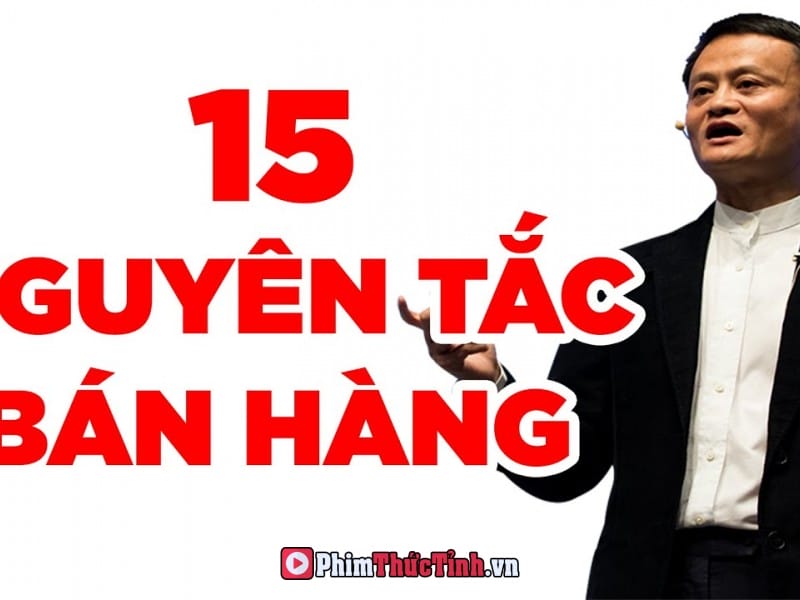 Bán Hàng “Đắt Giá” Với 15 Nguyên Tắc Của Jack Ma