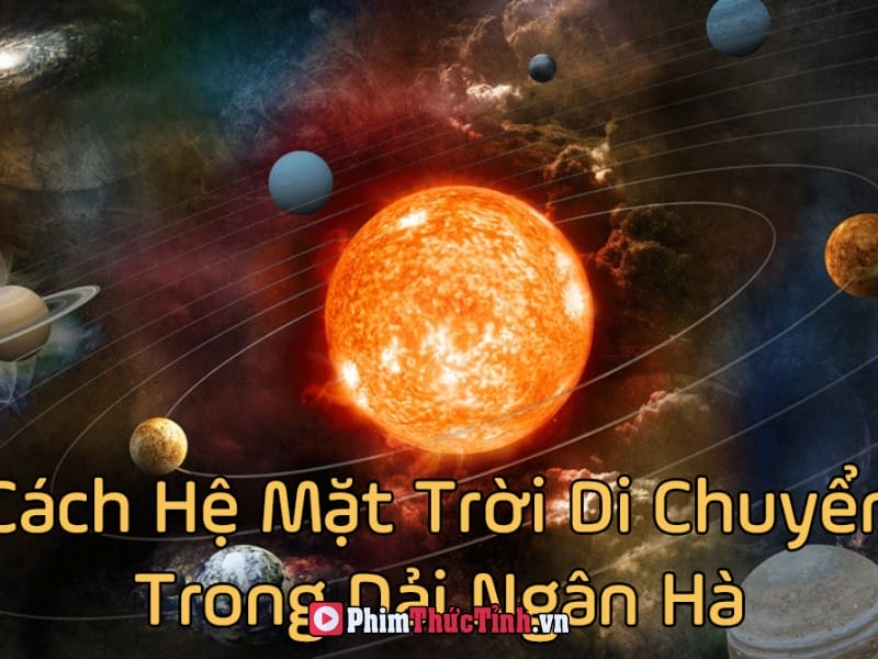 Cách Hệ Mặt Trời Di Chuyển Hình Xoắn Ốc Trong Ngân Hà Milky Way